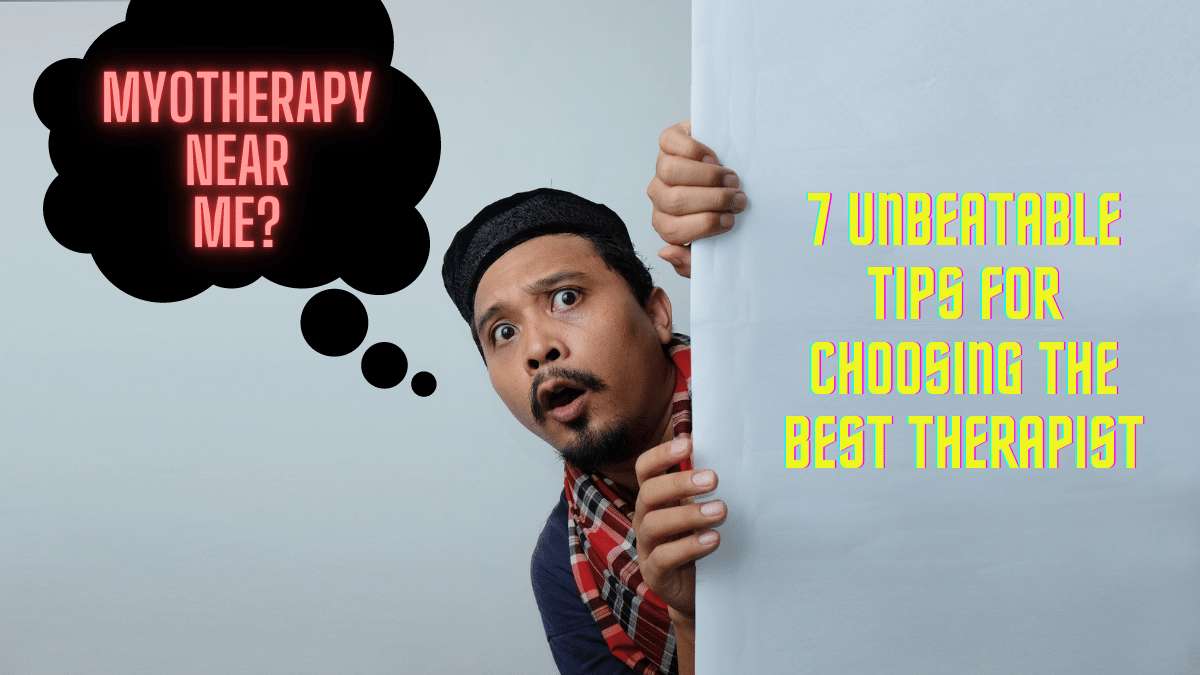 Searching for a 'Myotherapist Near Me', well here's 7 tips to find the right one